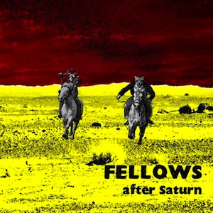 Fellows publican el 7″EP After Saturn