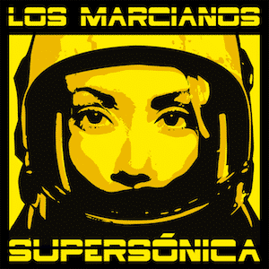 LOS MARCIANOS avanzan «Supersónica» de su nuevo disco