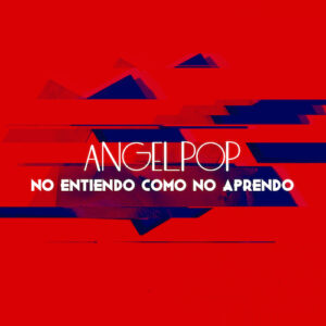 ANGELPOP - No entiendo cómo no aprendo